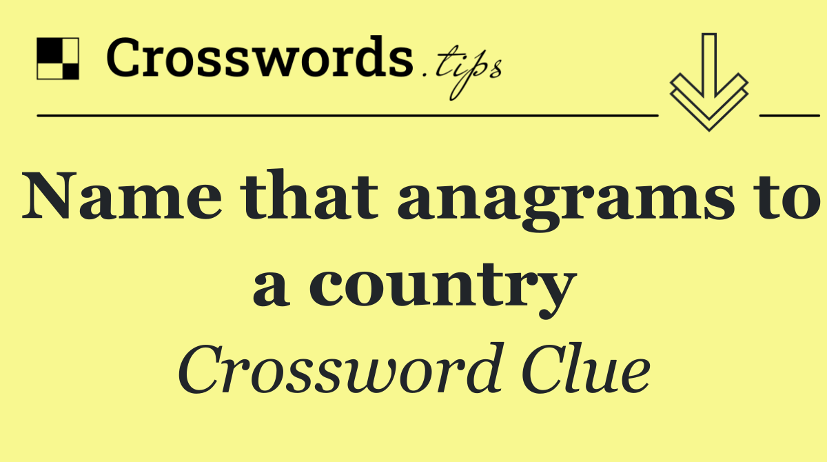 Name that anagrams to a country