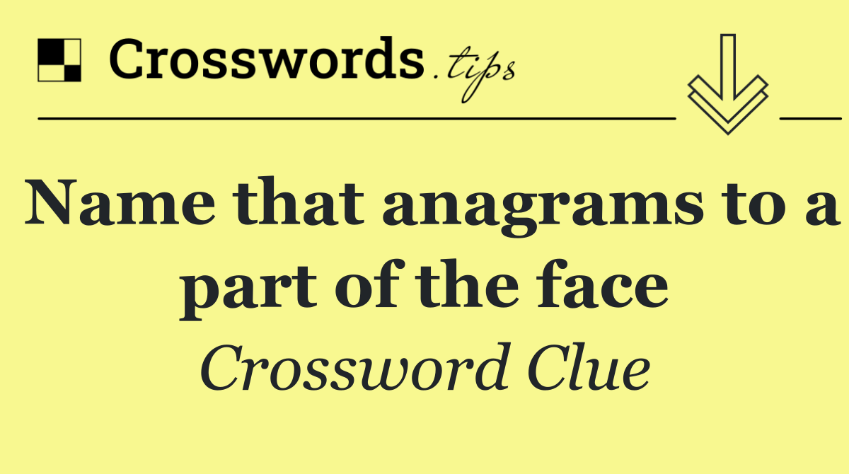 Name that anagrams to a part of the face