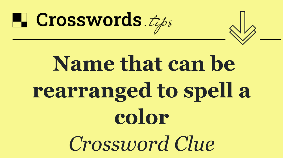 Name that can be rearranged to spell a color