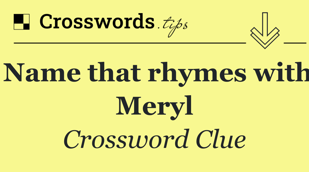 Name that rhymes with Meryl