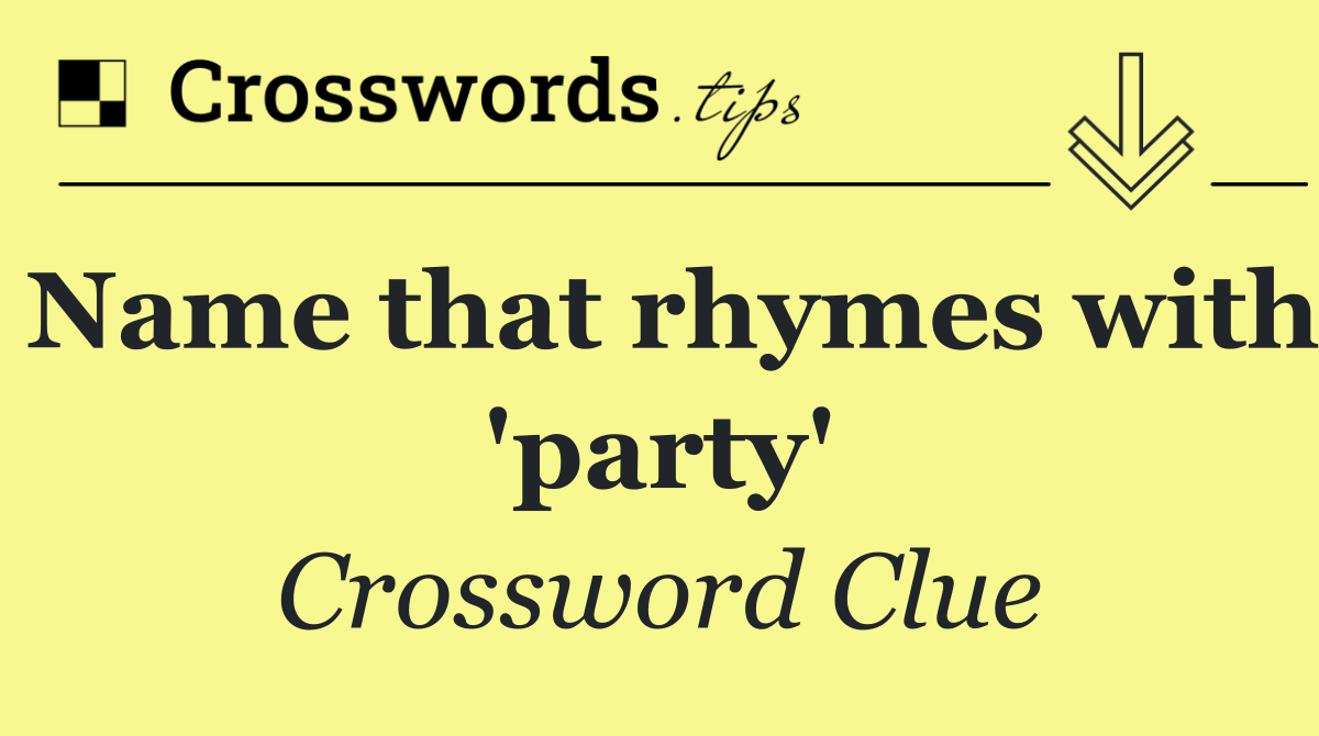 Name that rhymes with 'party'