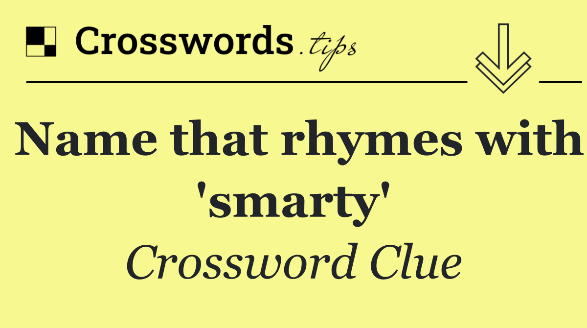 Name that rhymes with 'smarty'