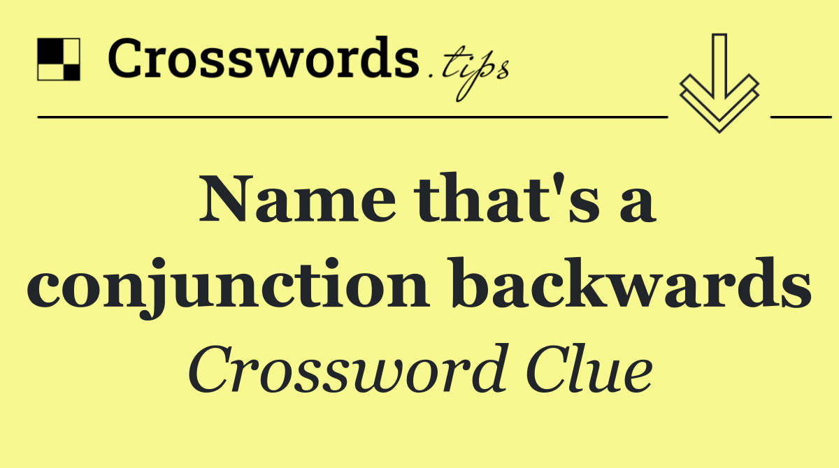 Name that's a conjunction backwards