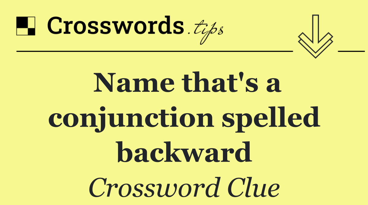 Name that's a conjunction spelled backward