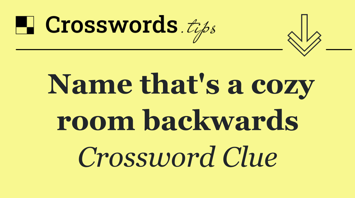 Name that's a cozy room backwards