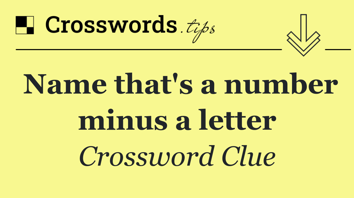 Name that's a number minus a letter