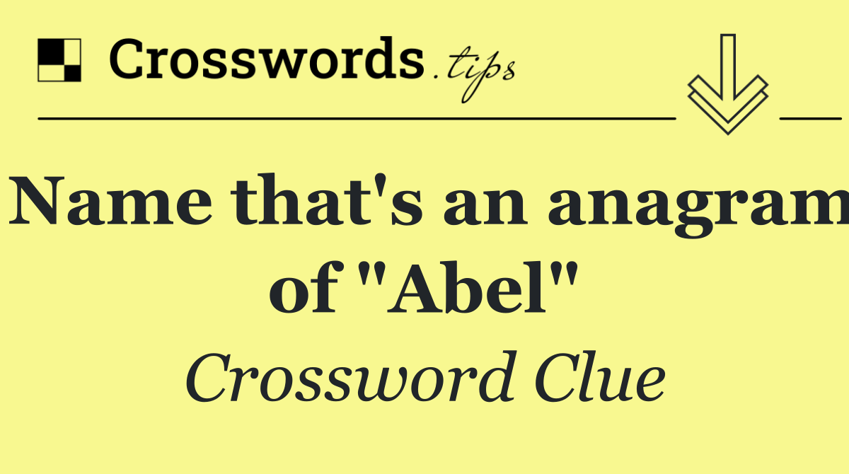 Name that's an anagram of "Abel"