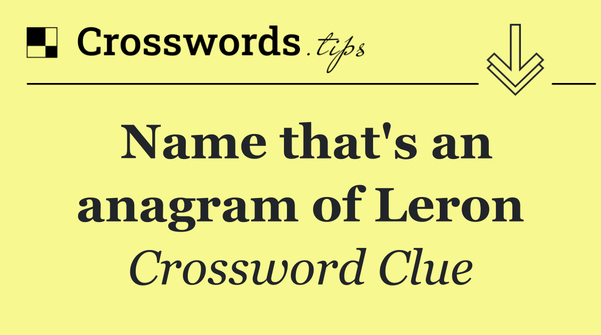 Name that's an anagram of Leron