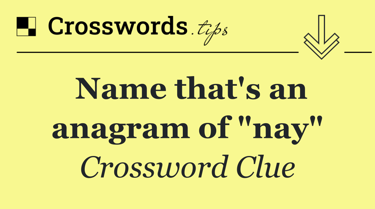 Name that's an anagram of "nay"