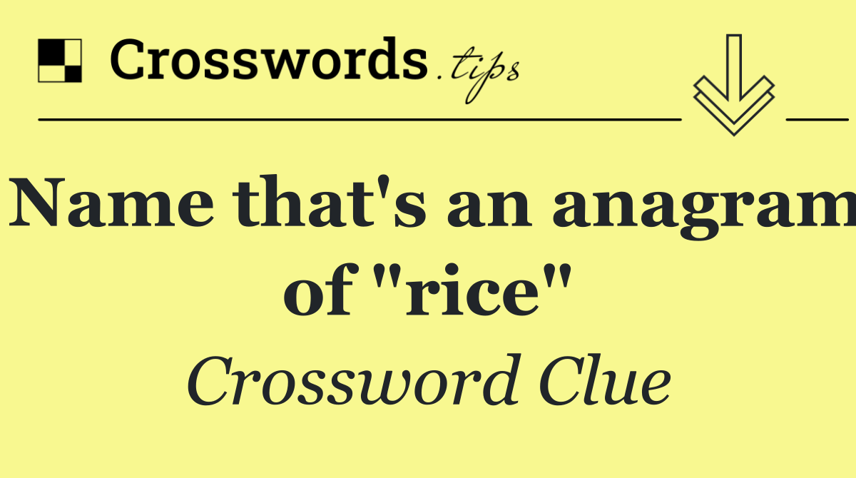 Name that's an anagram of "rice"