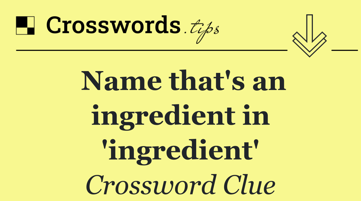 Name that's an ingredient in 'ingredient'