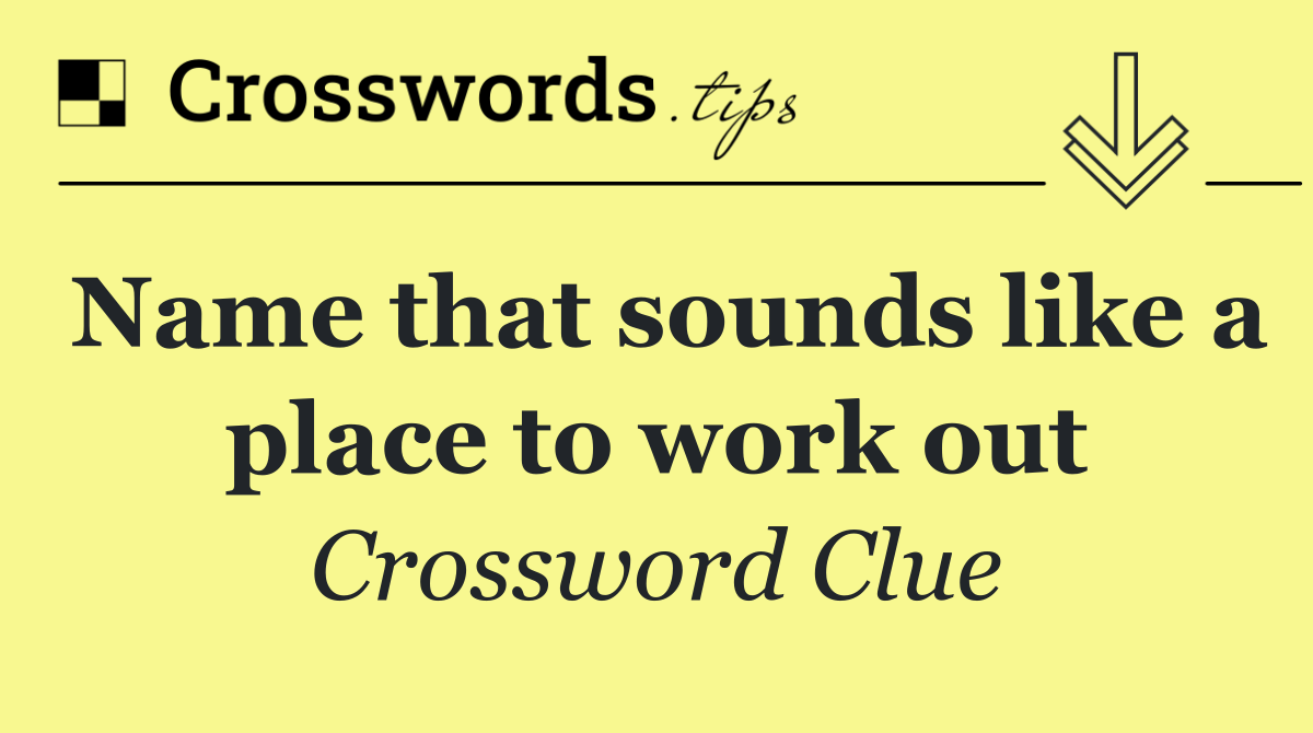 Name that sounds like a place to work out