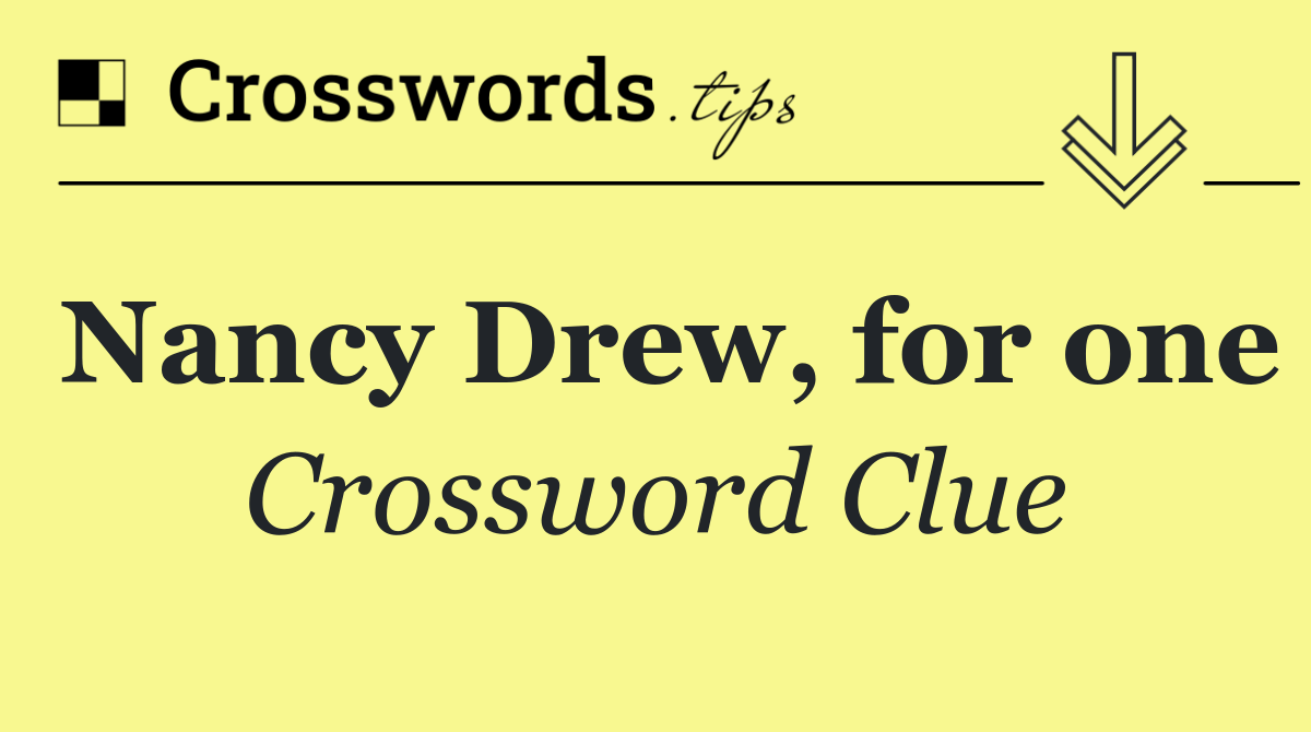 Nancy Drew, for one