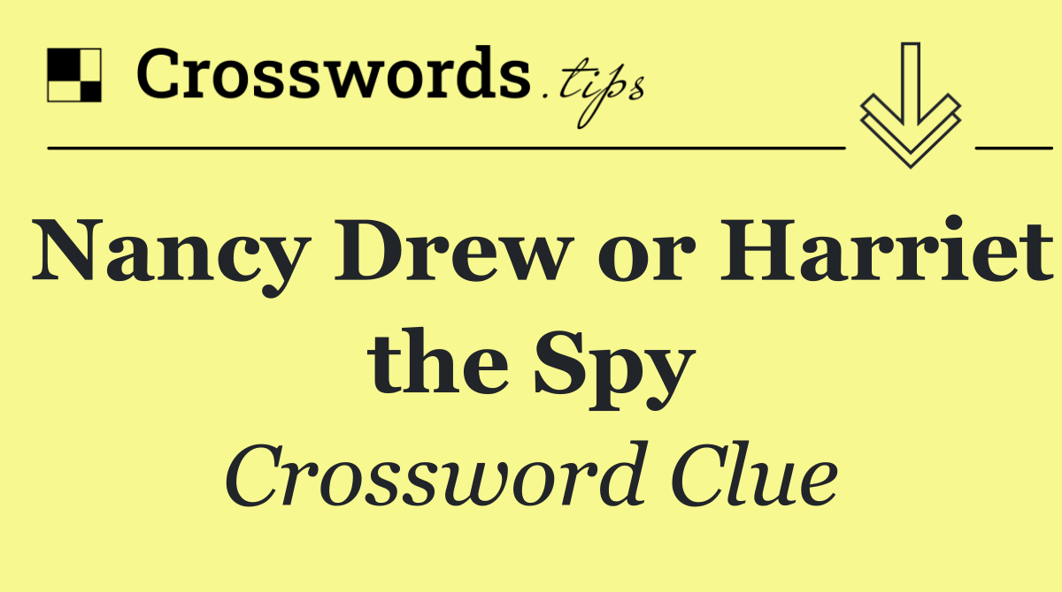 Nancy Drew or Harriet the Spy