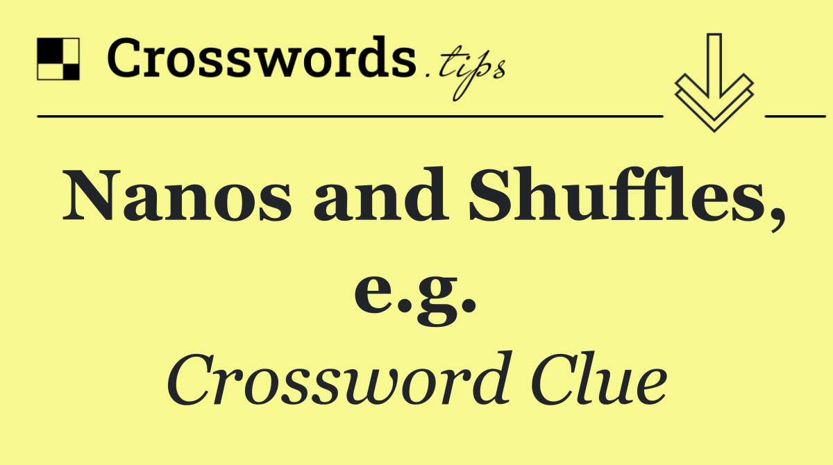 Nanos and Shuffles, e.g.