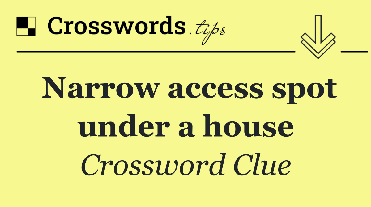 Narrow access spot under a house