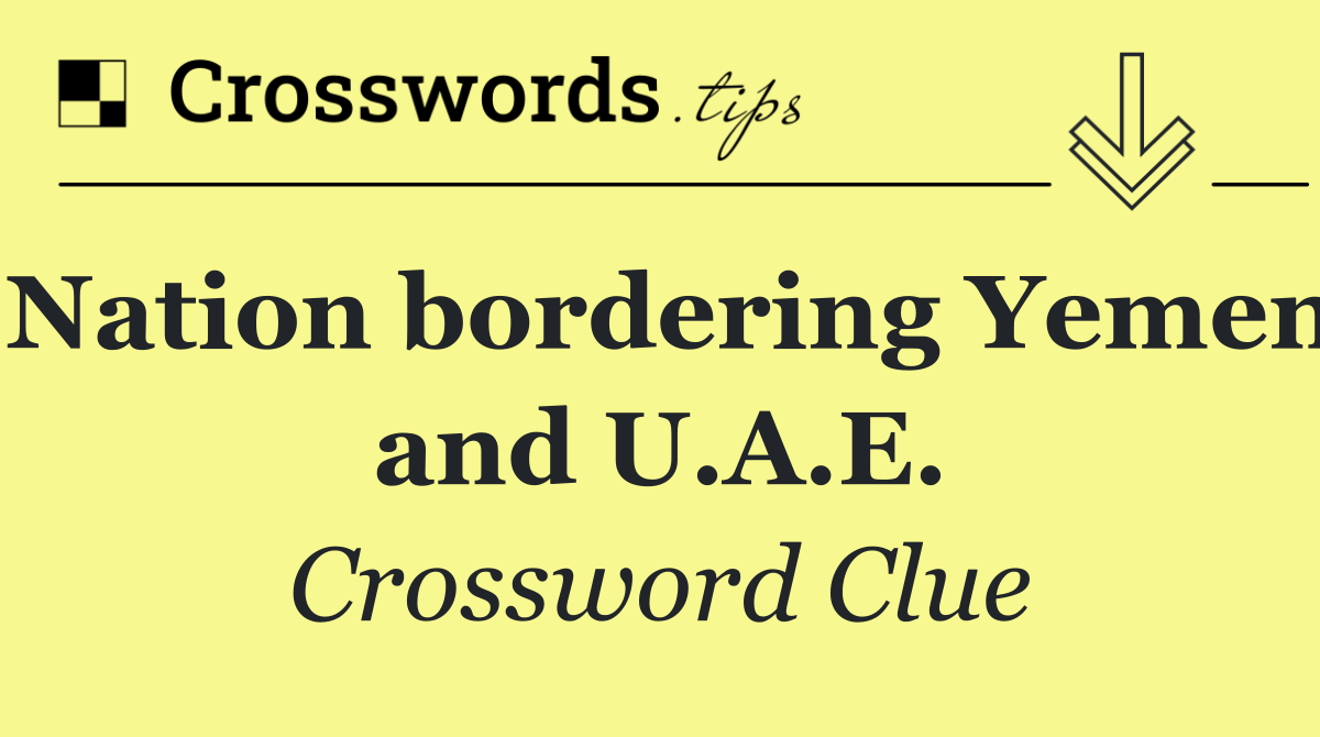 Nation bordering Yemen and U.A.E.
