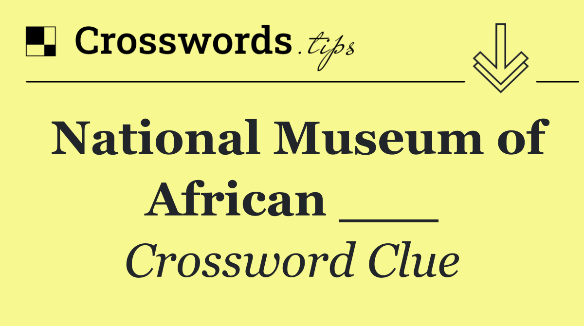National Museum of African ___