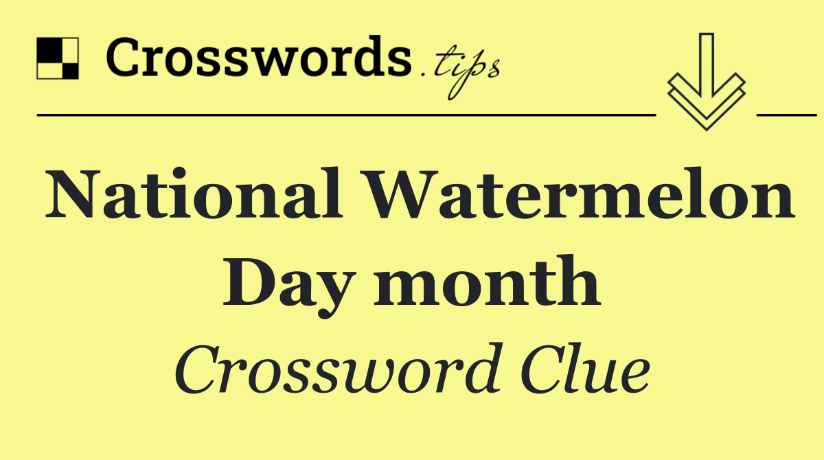 National Watermelon Day month