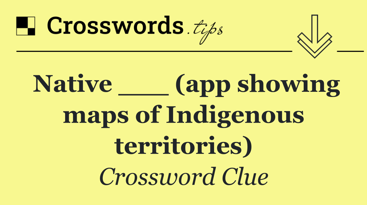Native ___ (app showing maps of Indigenous territories)