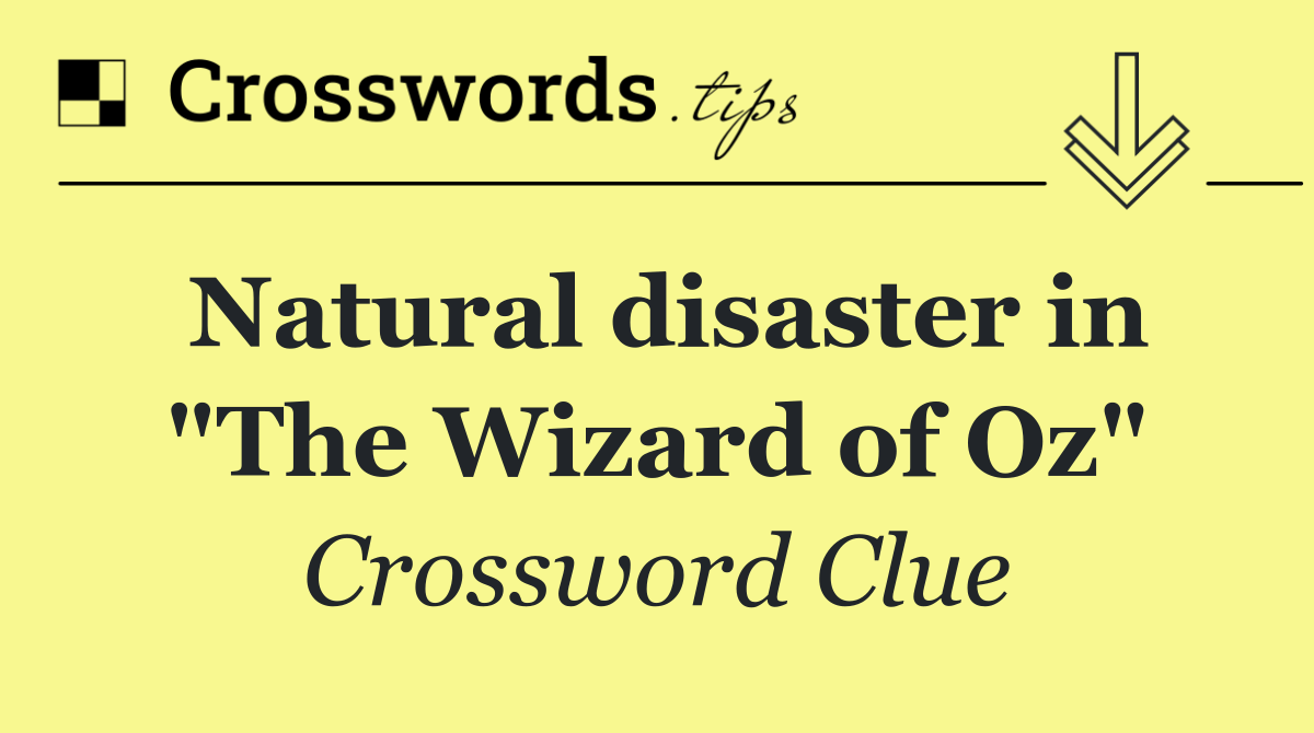 Natural disaster in "The Wizard of Oz"