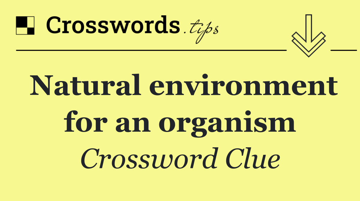 Natural environment for an organism