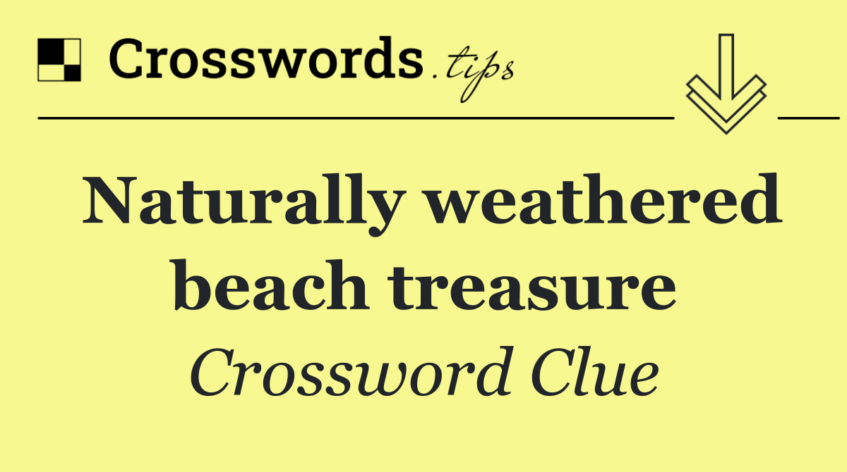 Naturally weathered beach treasure