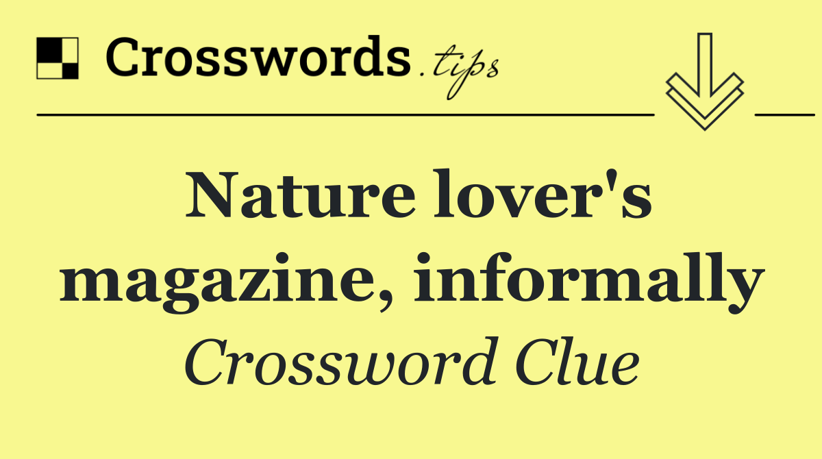 Nature lover's magazine, informally