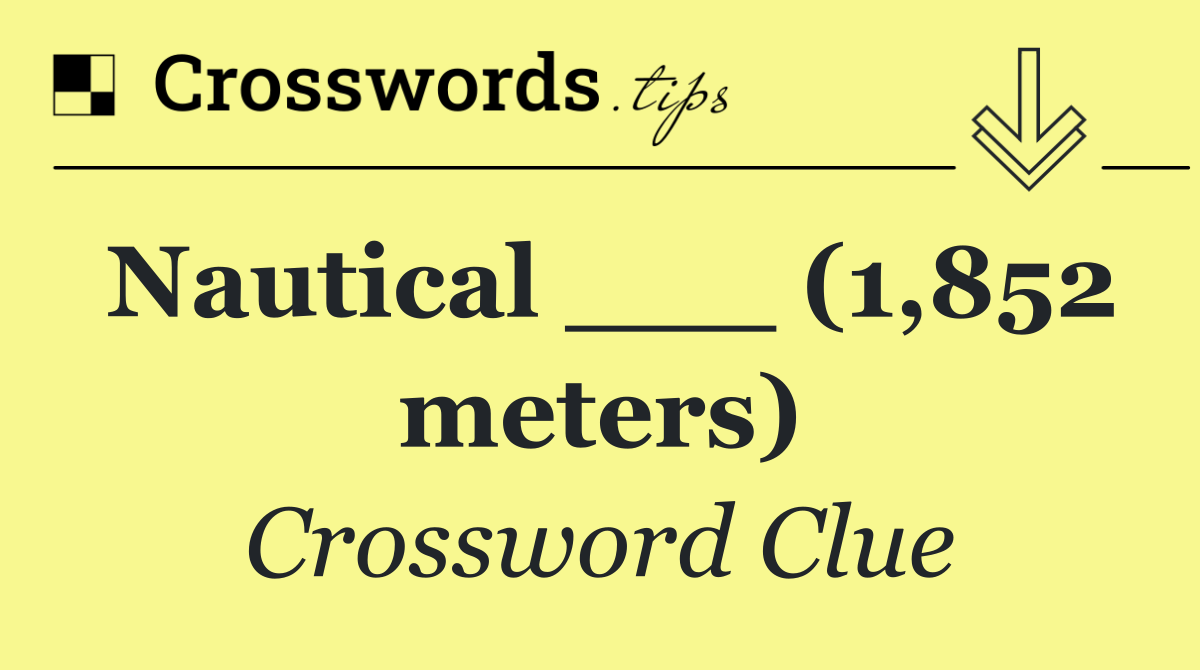 Nautical ___ (1,852 meters)