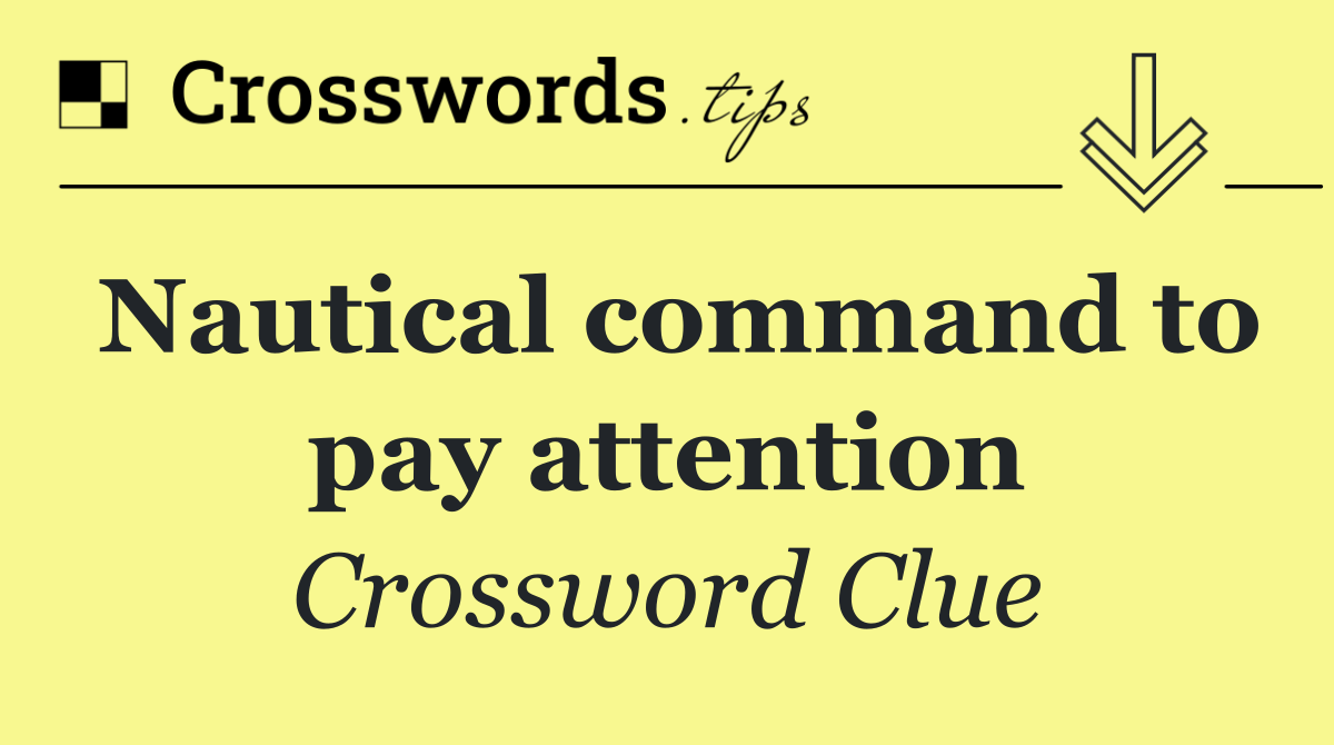 Nautical command to pay attention
