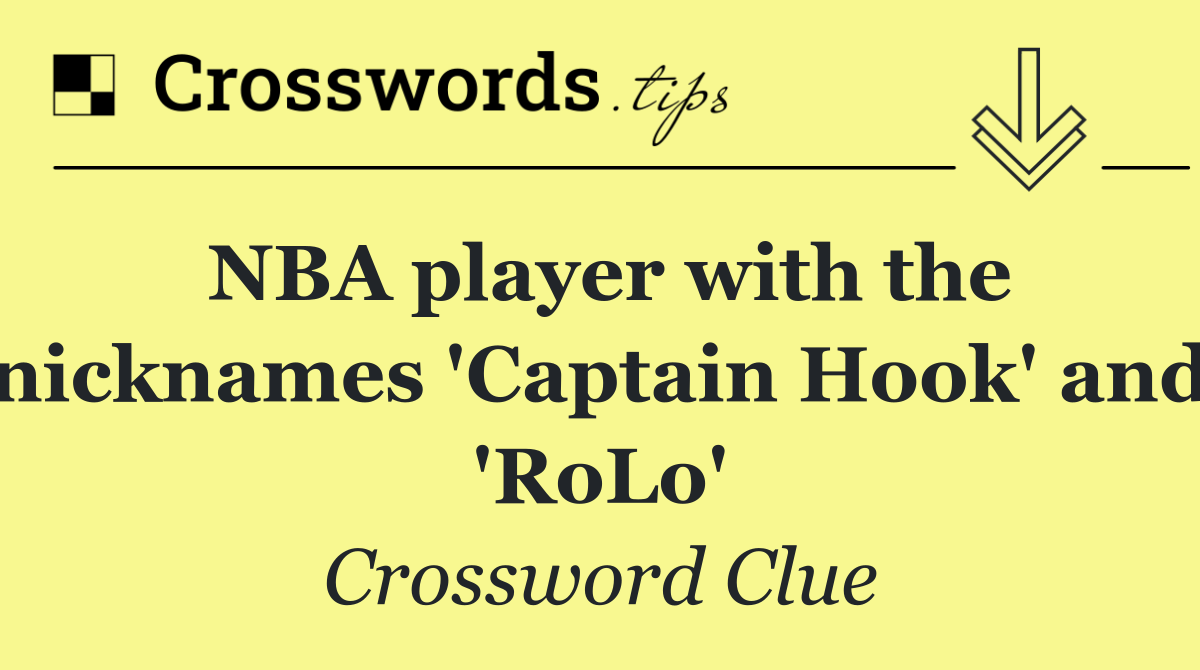 NBA player with the nicknames 'Captain Hook' and 'RoLo'
