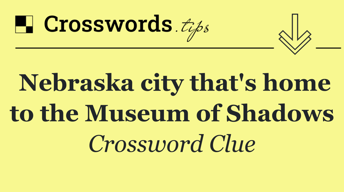 Nebraska city that's home to the Museum of Shadows