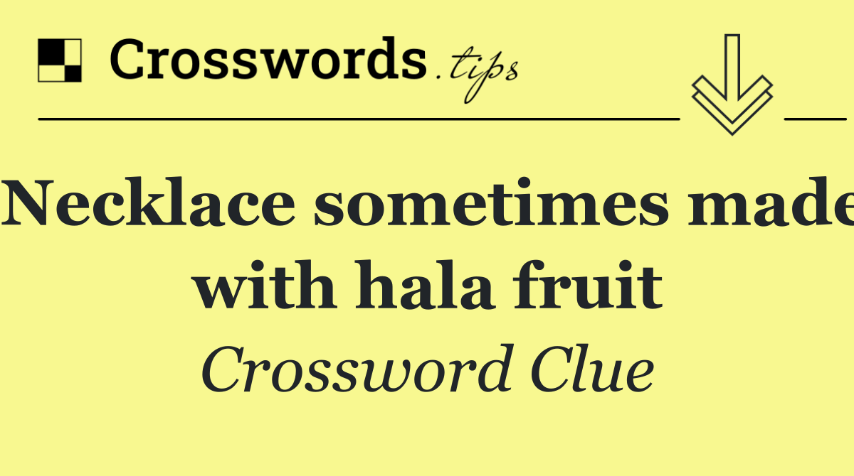 Necklace sometimes made with hala fruit