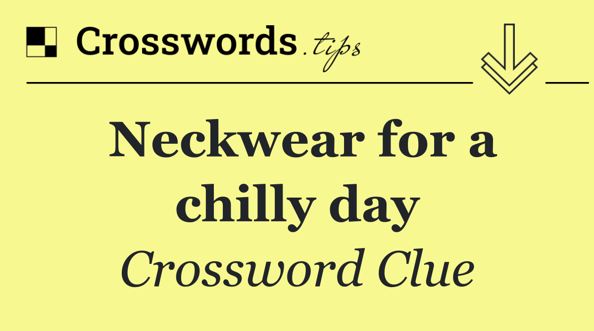 Neckwear for a chilly day