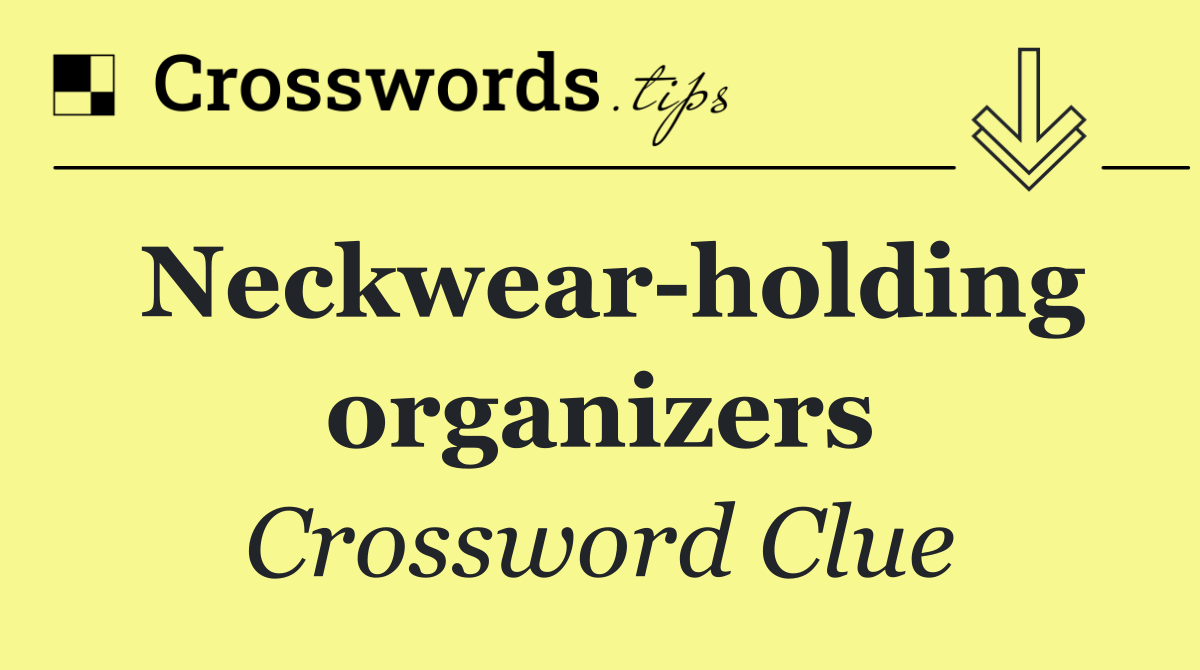 Neckwear holding organizers