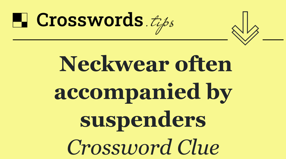 Neckwear often accompanied by suspenders