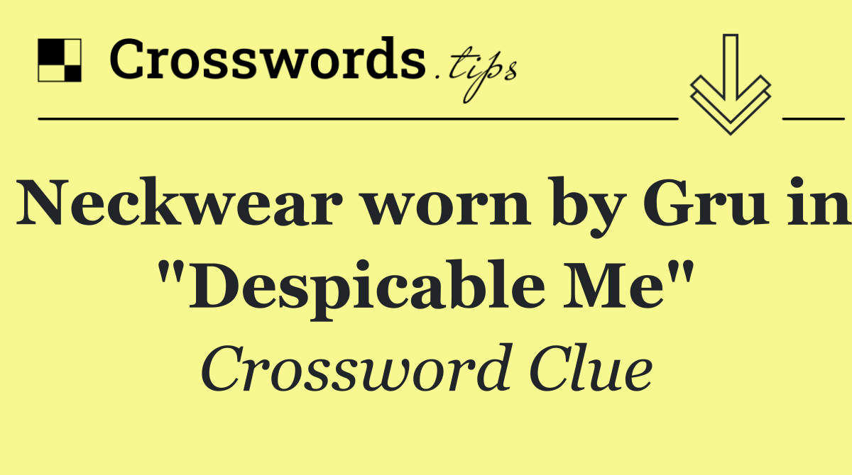 Neckwear worn by Gru in "Despicable Me"