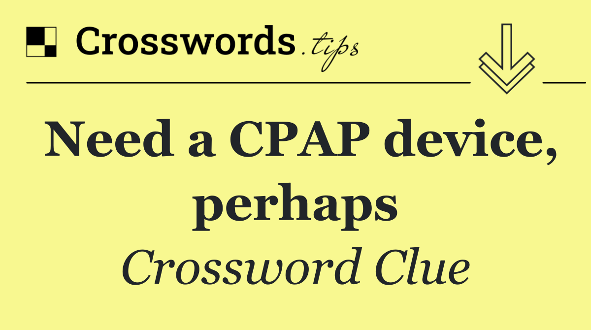 Need a CPAP device, perhaps