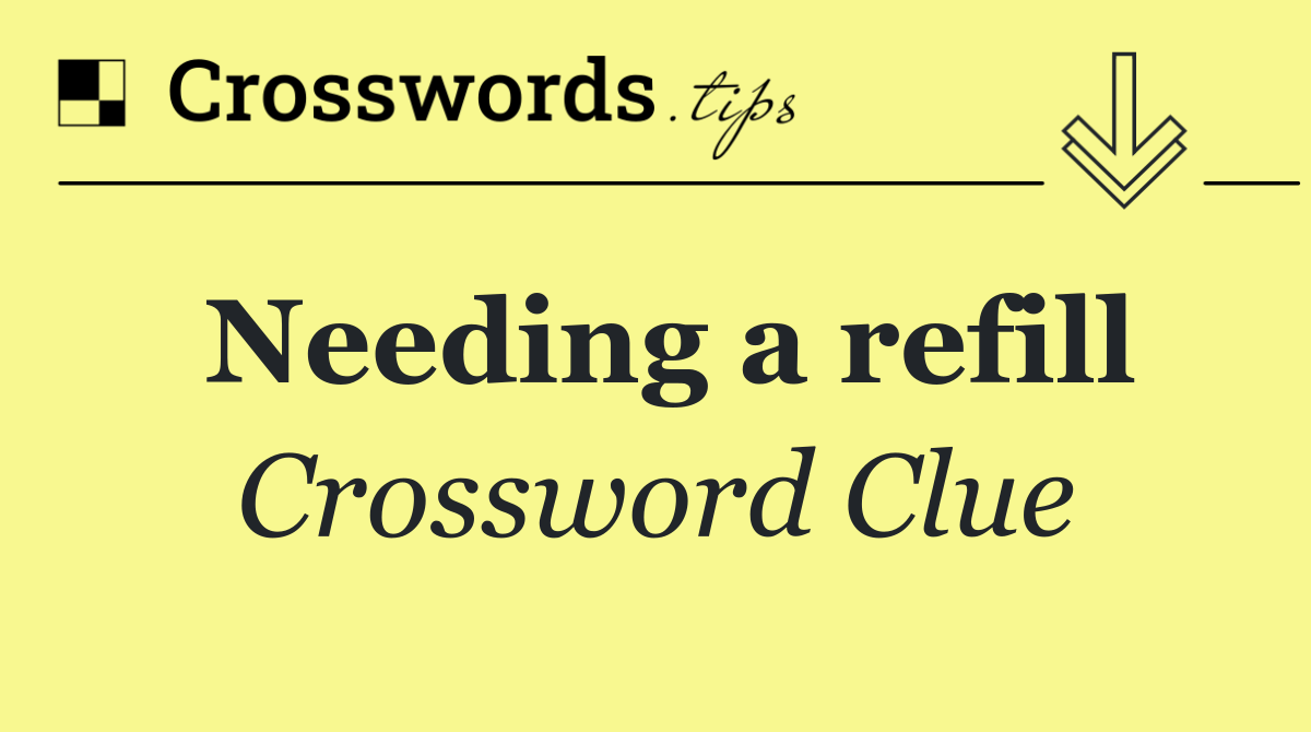Needing a refill