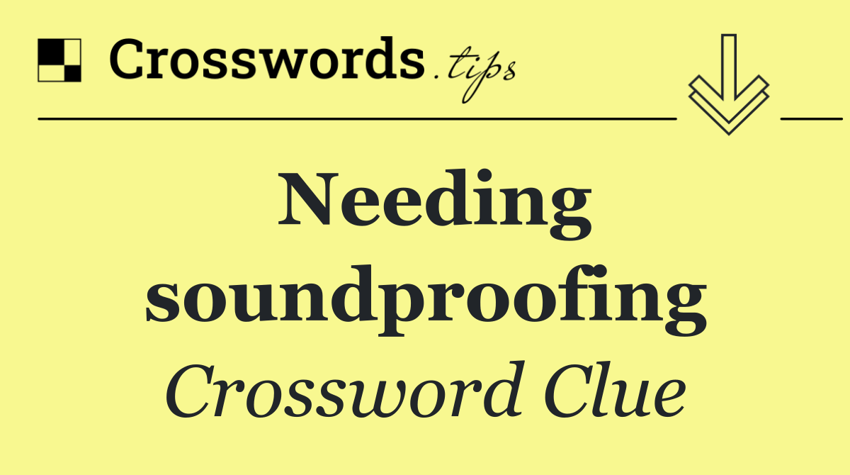 Needing soundproofing