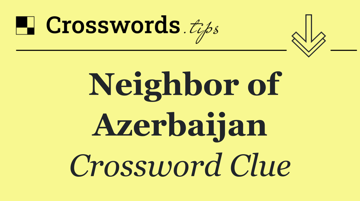 Neighbor of Azerbaijan