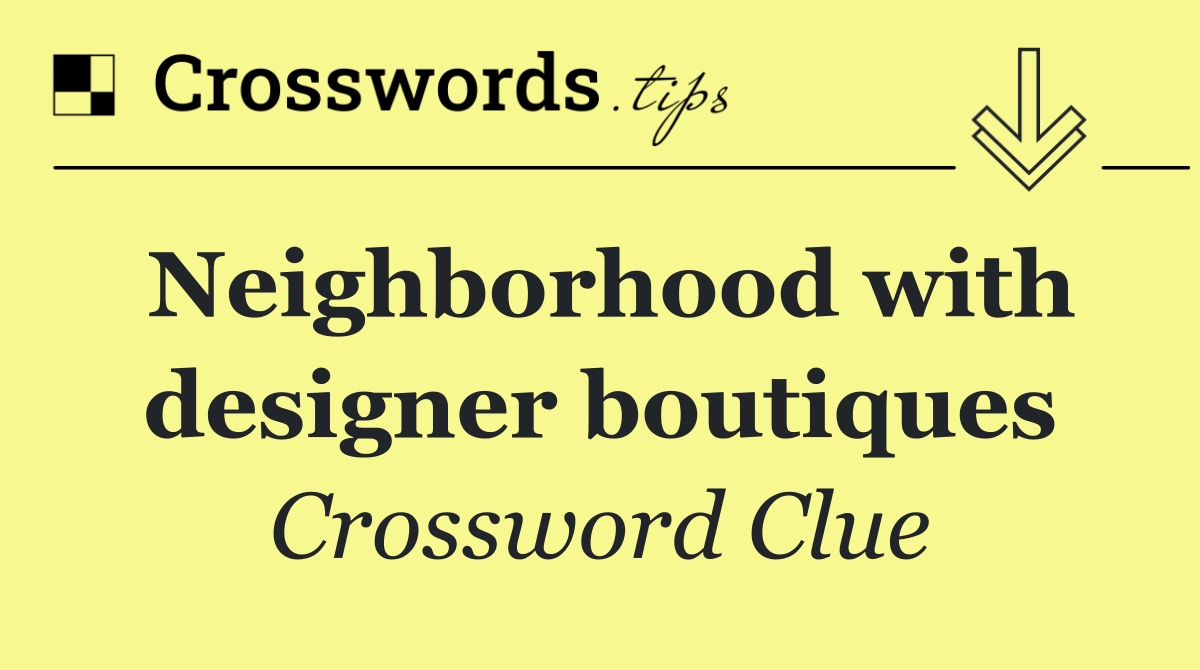 Neighborhood with designer boutiques