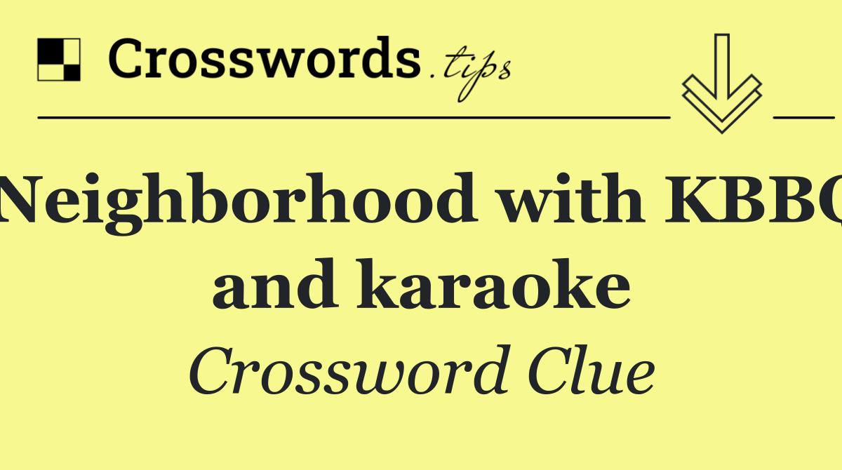 Neighborhood with KBBQ and karaoke