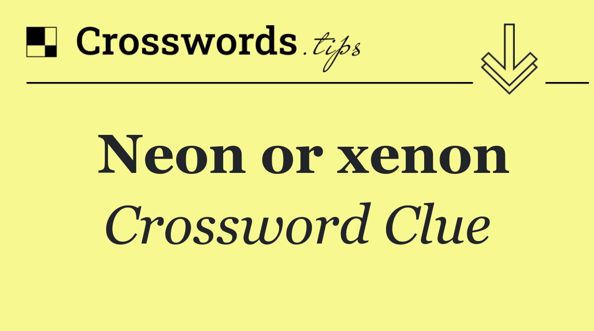 Neon or xenon