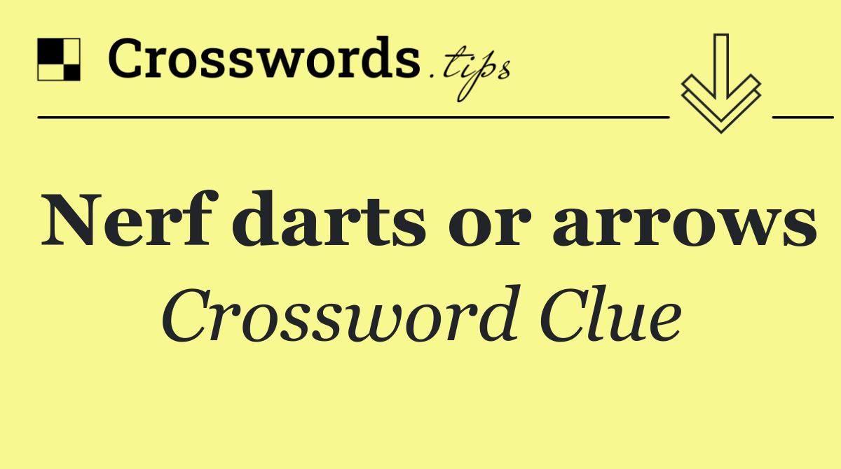 Nerf darts or arrows