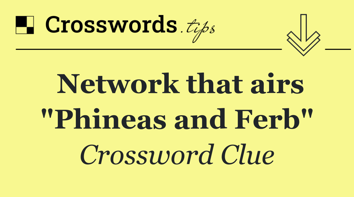 Network that airs "Phineas and Ferb"