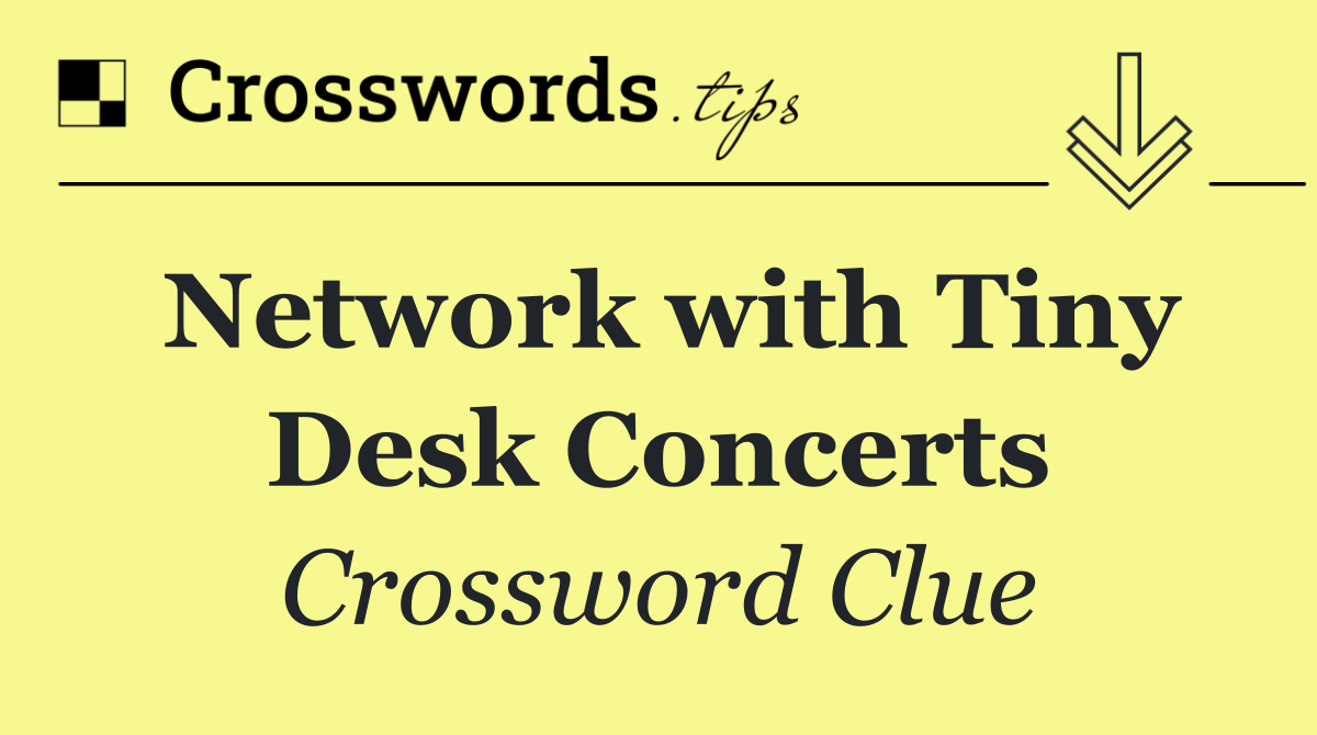 Network with Tiny Desk Concerts