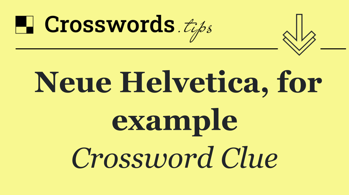 Neue Helvetica, for example