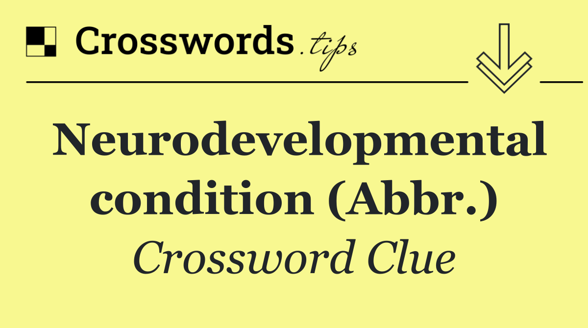 Neurodevelopmental condition (Abbr.)
