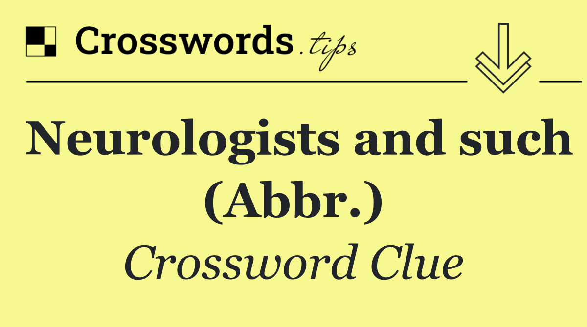 Neurologists and such (Abbr.)